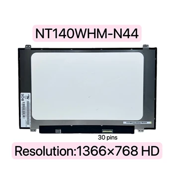NT140WHM-N44 14,0 Дюймов ЖК-экран для ноутбука Сменная панель 1366 *768 30 контактов Подходит NT140WHM N34 NT140WHM-N43 N140BGA-EA4 140XTN07.2